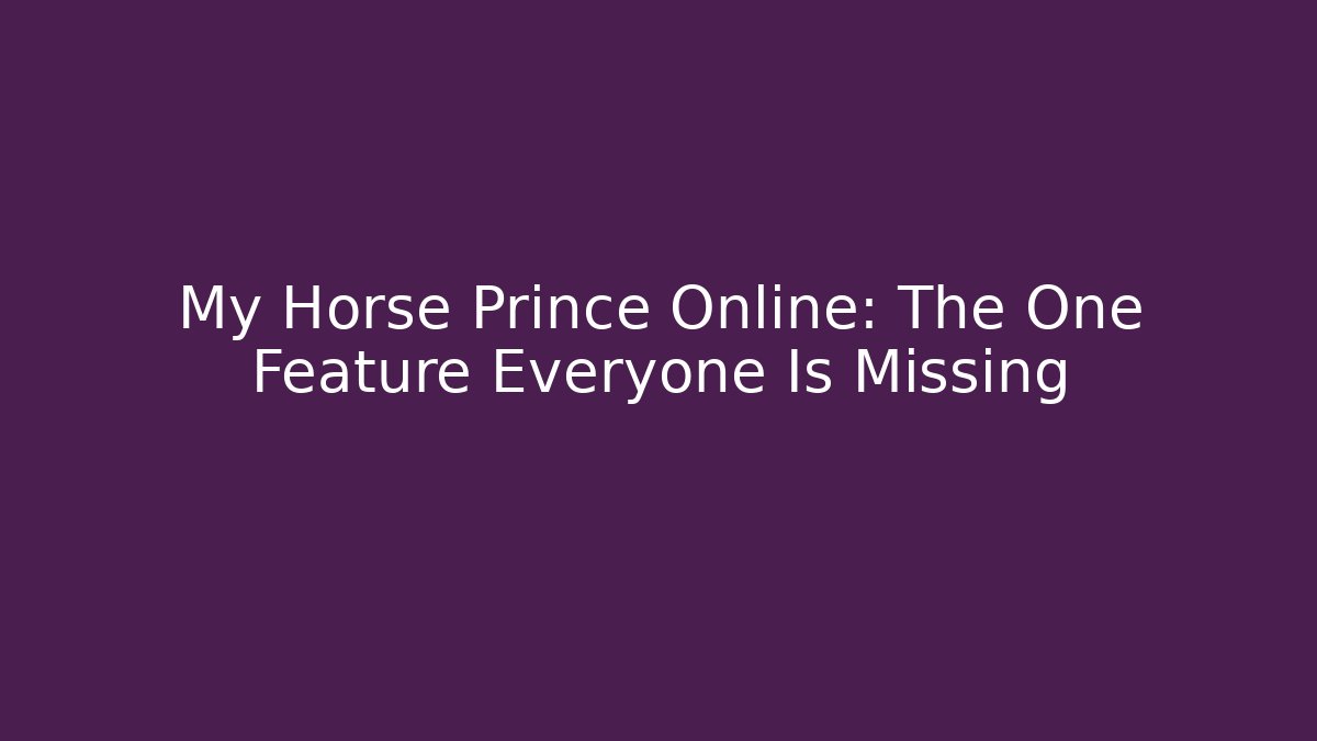 My Horse Prince Online: The One Feature Everyone Is Missing