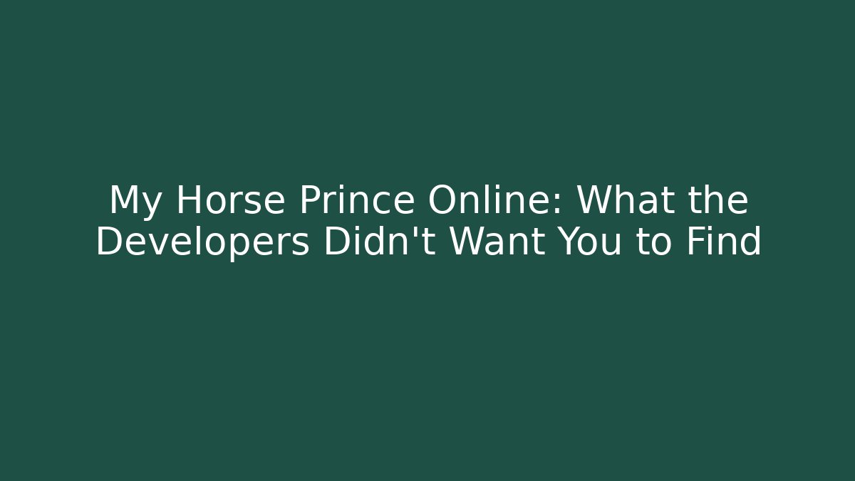 My Horse Prince Online: What the Developers Didn't Want You to Find