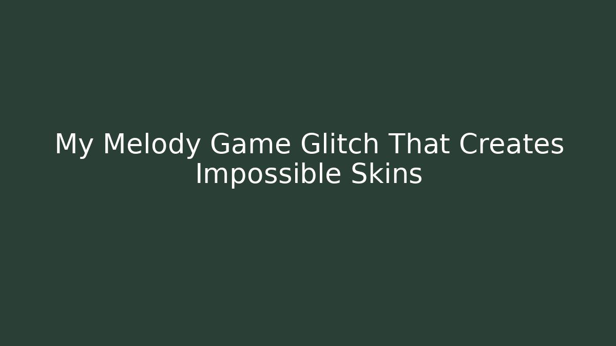 My Melody Game Glitch That Creates Impossible Skins