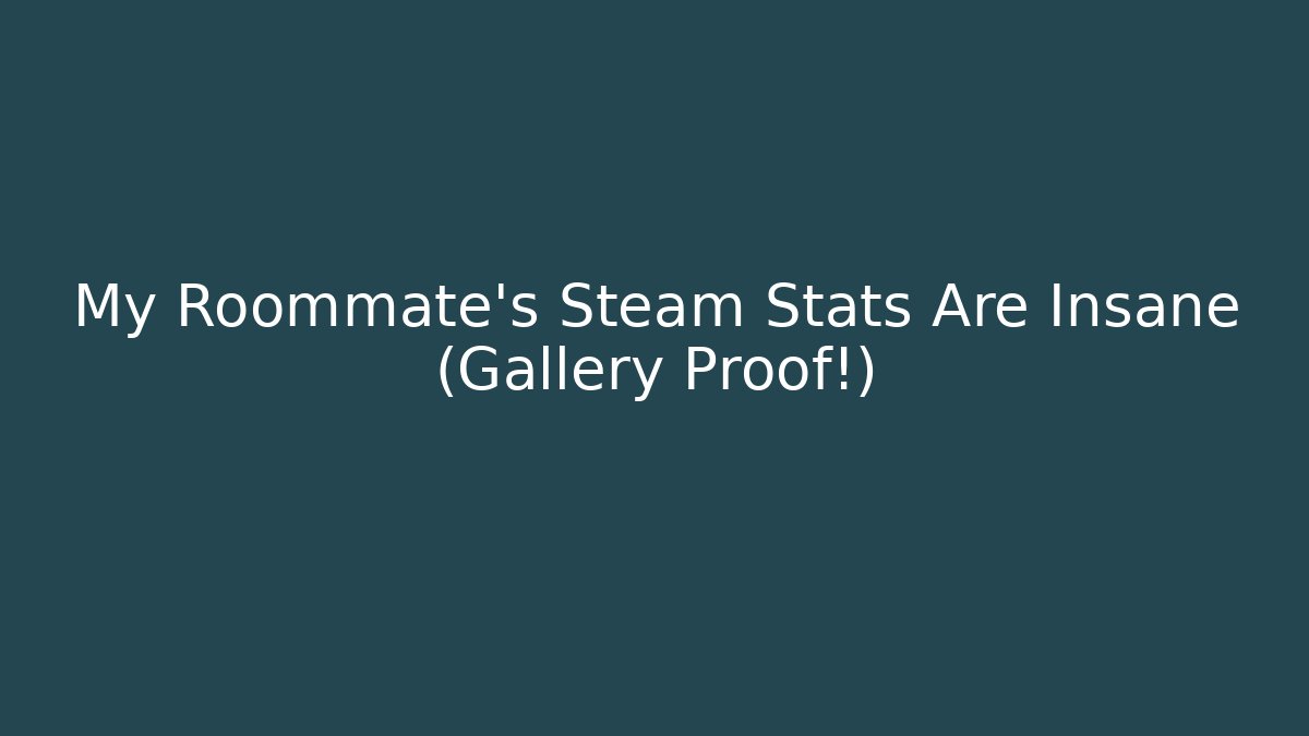 My Roommate's Steam Stats Are Insane (Gallery Proof!) - Vintage E-Juice