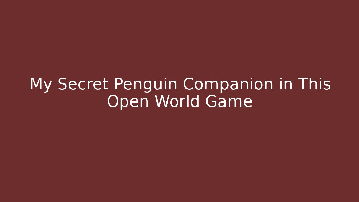 My Secret Penguin Companion in This Open World Game