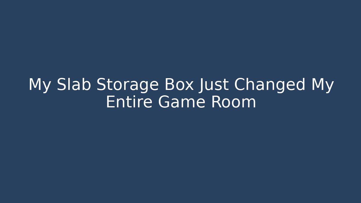My Slab Storage Box Just Changed My Entire Game Room