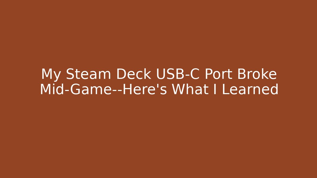 My Steam Deck USB-C Port Broke Mid-Game—Here's What I Learned
