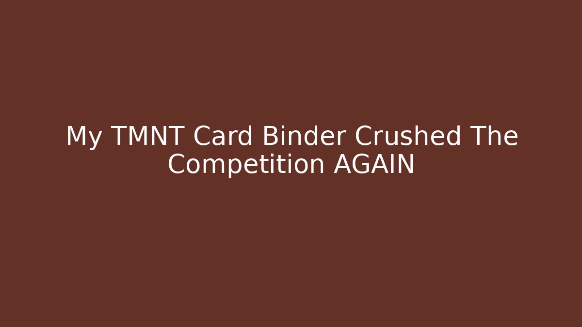 My TMNT Card Binder Crushed The Competition AGAIN - Vintage E-Juice