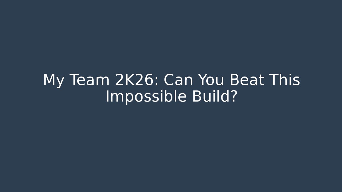 My Team 2K26: Can You Beat This Impossible Build?