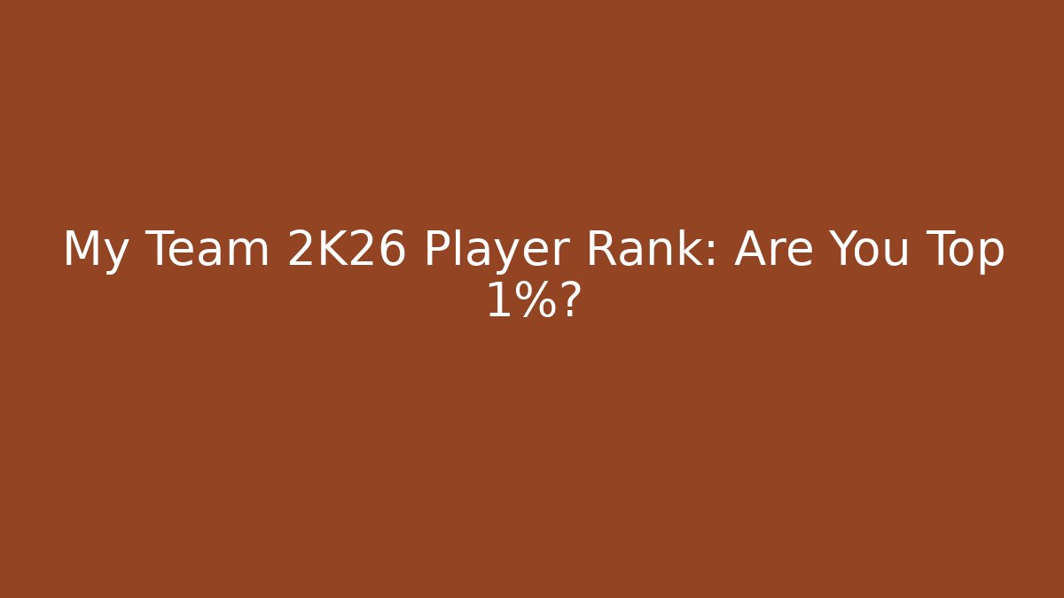 My Team 2K26 Player Rank: Are You Top 1%?