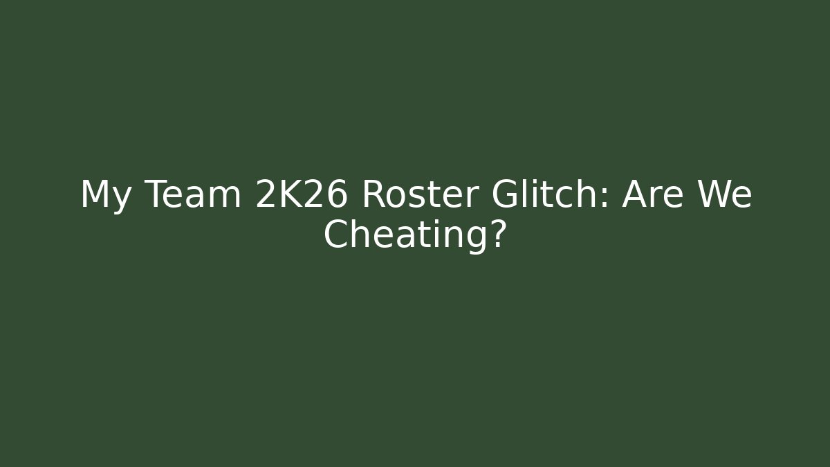 My Team 2K26 Roster Glitch: Are We Cheating? - Vintage E-Juice