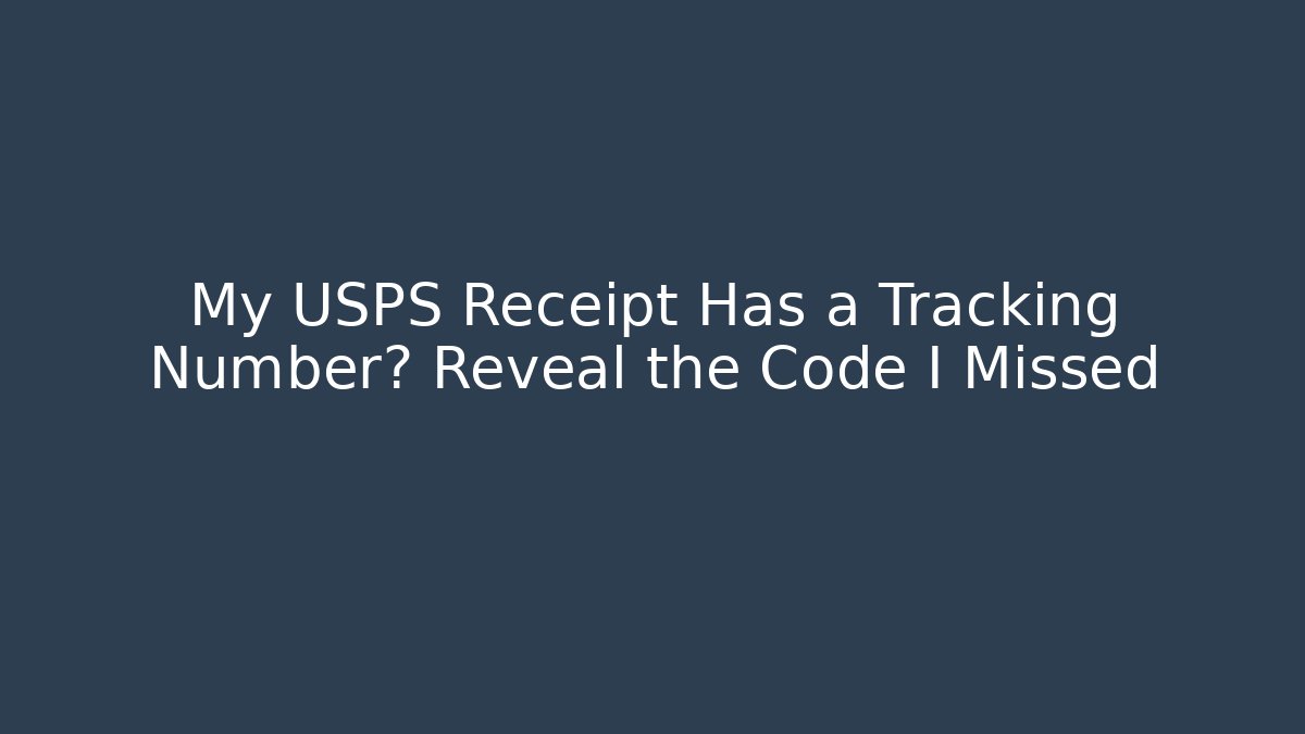 My USPS Receipt Has a Tracking Number? Reveal the Code I Missed