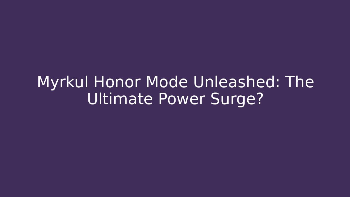 Myrkul Honor Mode Unleashed: The Ultimate Power Surge?