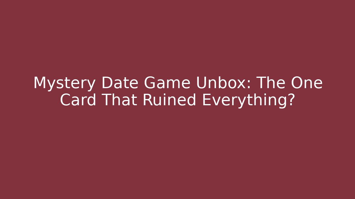 Mystery Date Game Unbox: The One Card That Ruined Everything?