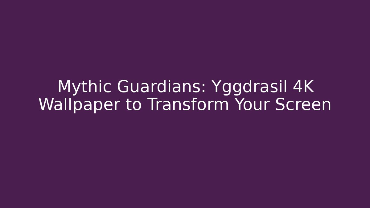Mythic Guardians: Yggdrasil 4K Wallpaper to Transform Your Screen