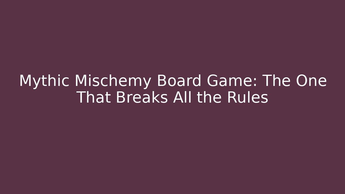 Mythic Mischemy Board Game: The One That Breaks All the Rules - Vintage E-Juice