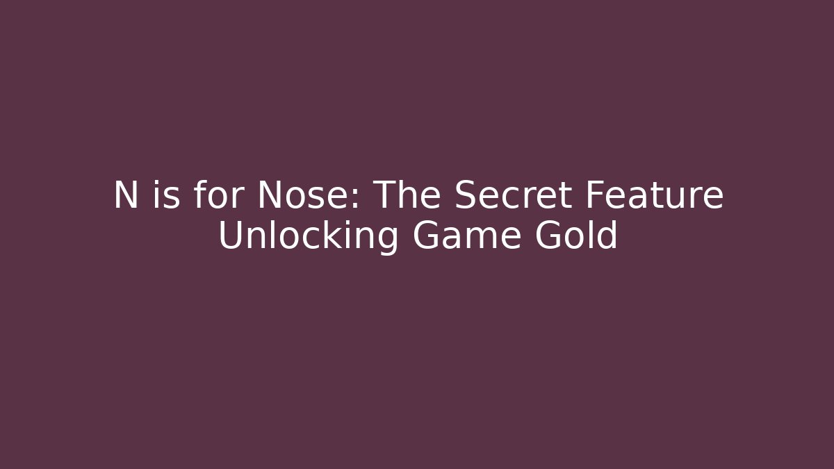 N is for Nose: The Secret Feature Unlocking Game Gold - Vintage E-Juice