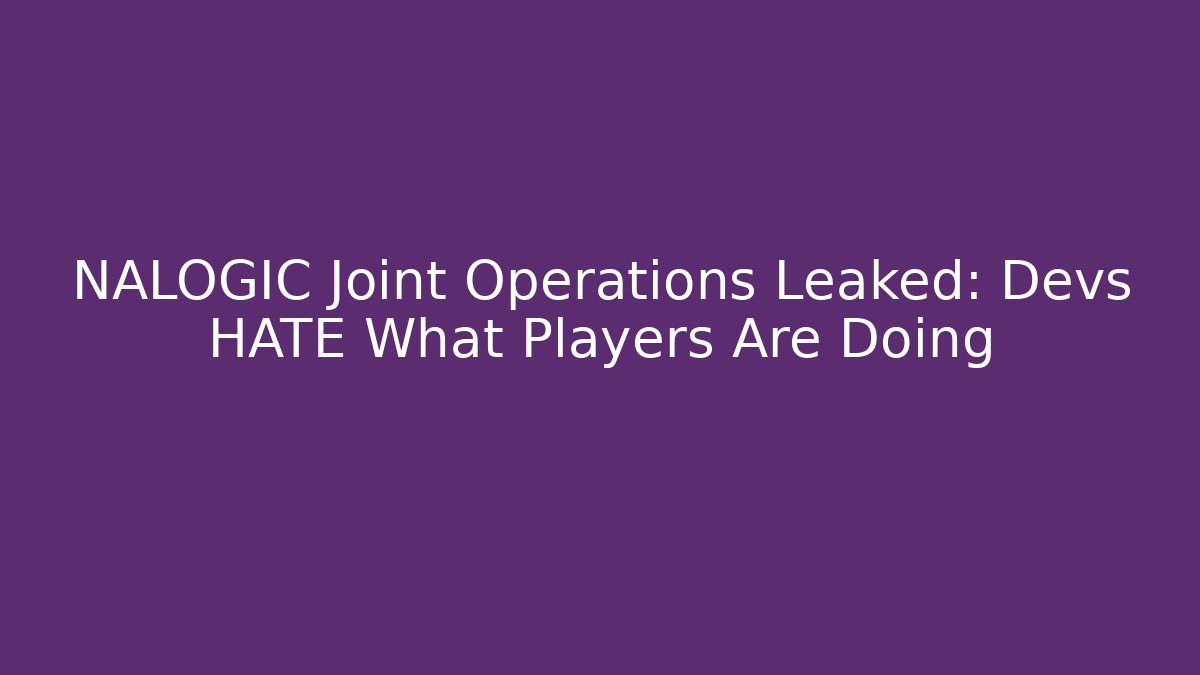 NALOGIC Joint Operations Leaked: Devs HATE What Players Are Doing - Vintage E-Juice