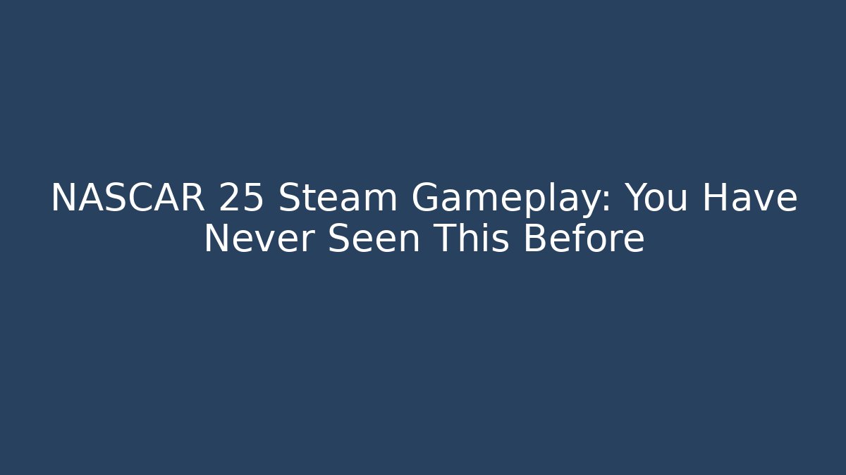 NASCAR 25 Steam Gameplay: You Have Never Seen This Before