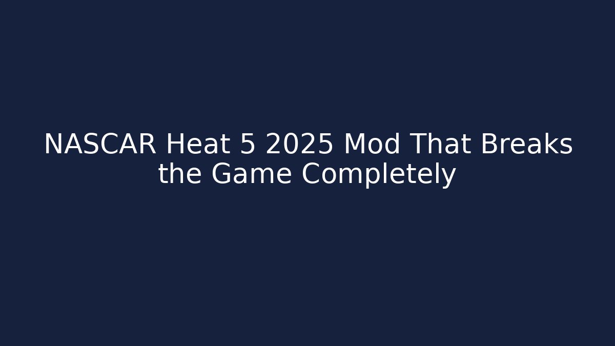 NASCAR Heat 5 2025 Mod That Breaks the Game Completely