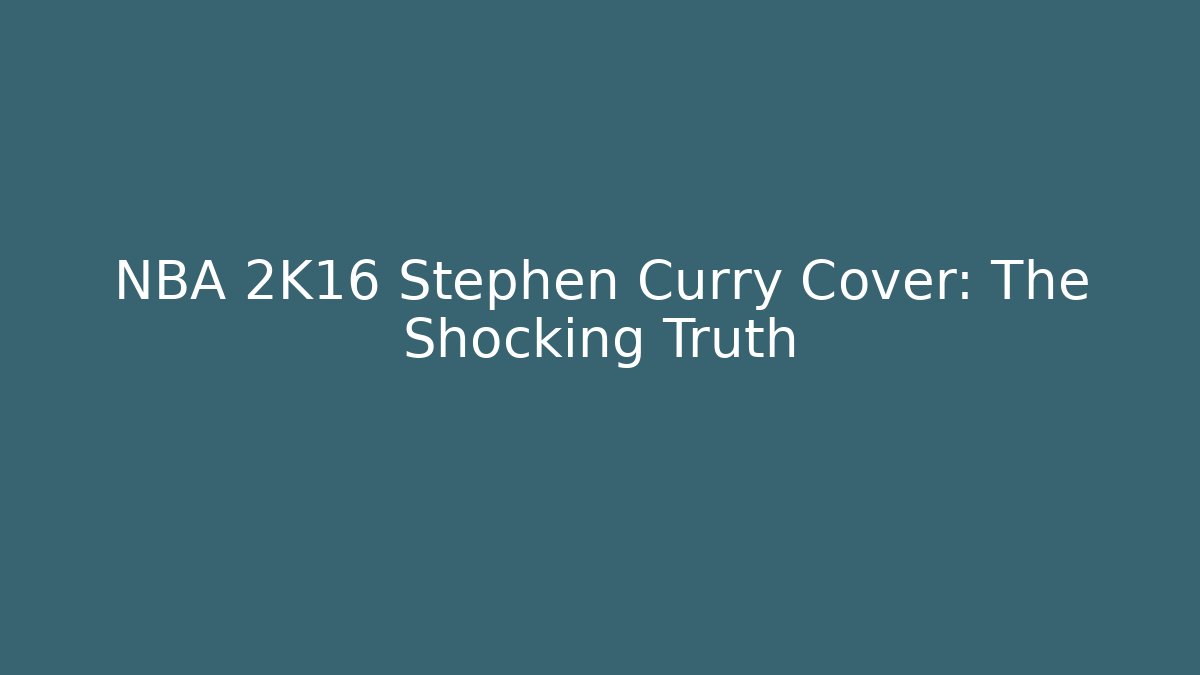 NBA 2K16 Stephen Curry Cover: The Shocking Truth