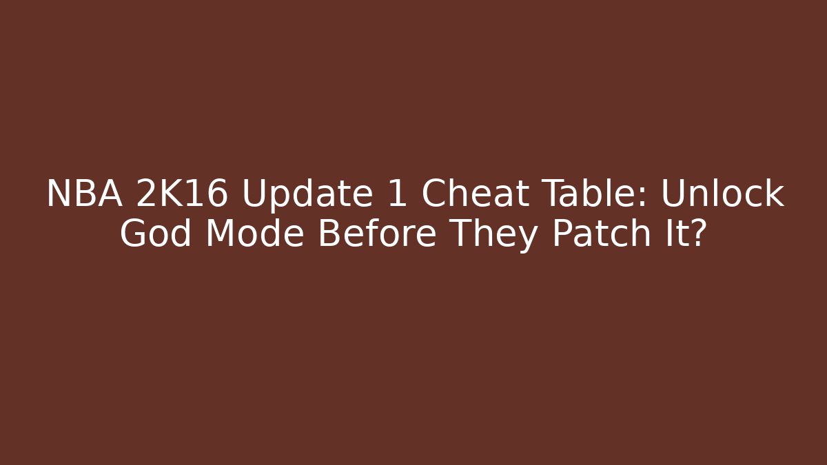 NBA 2K16 Update 1 Cheat Table: Unlock God Mode Before They Patch It? - Vintage E-Juice