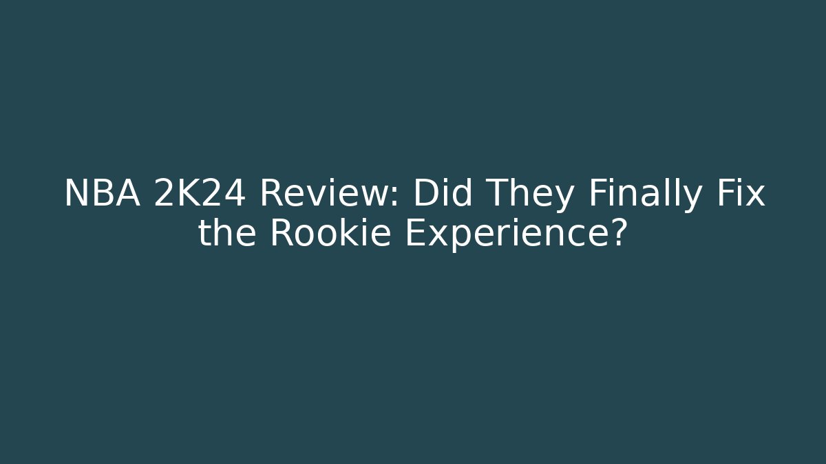 NBA 2K24 Review: Did They Finally Fix the Rookie Experience?
