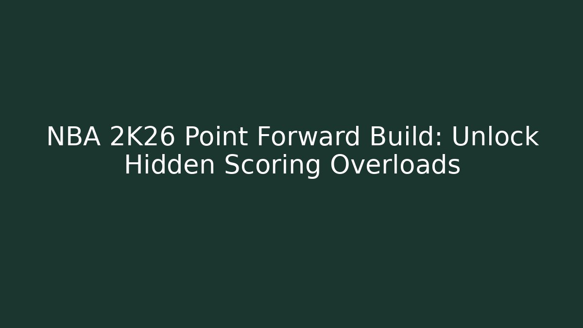 NBA 2K26 Point Forward Build: Unlock Hidden Scoring Overloads