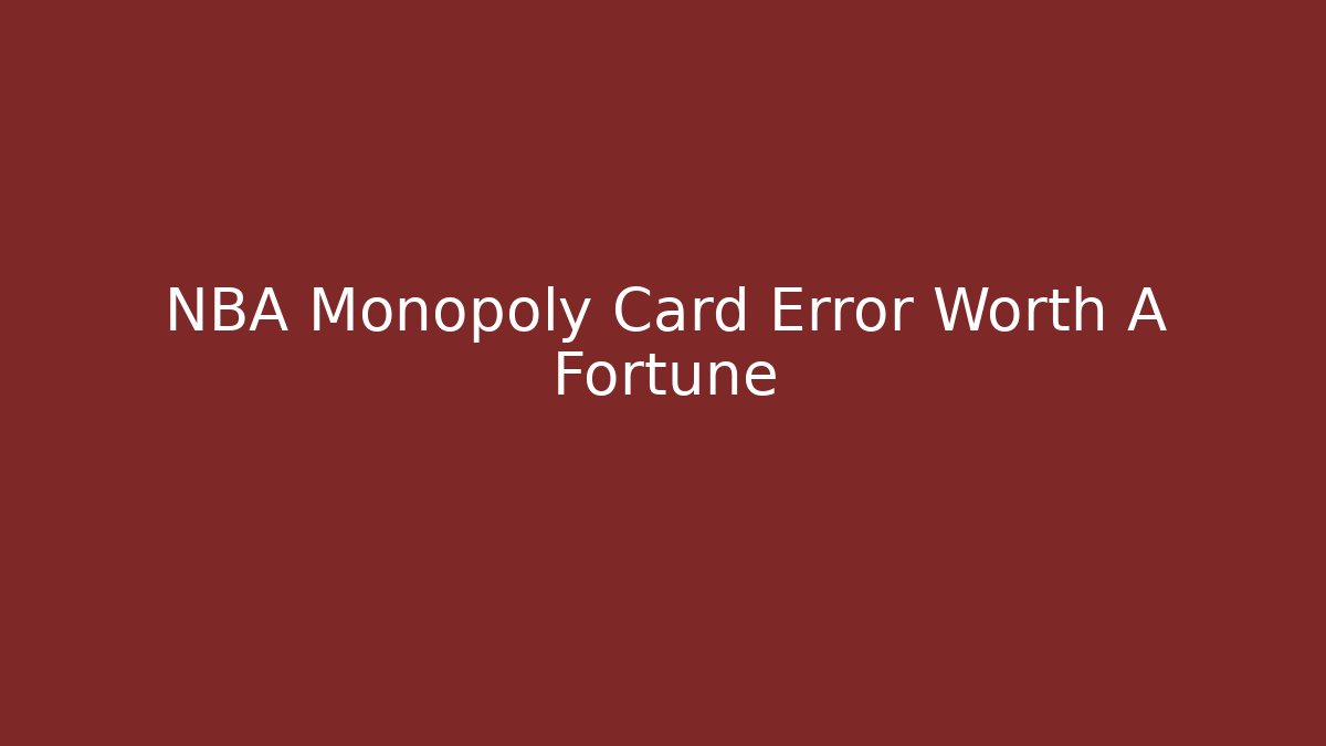 NBA Monopoly Card Error Worth A Fortune