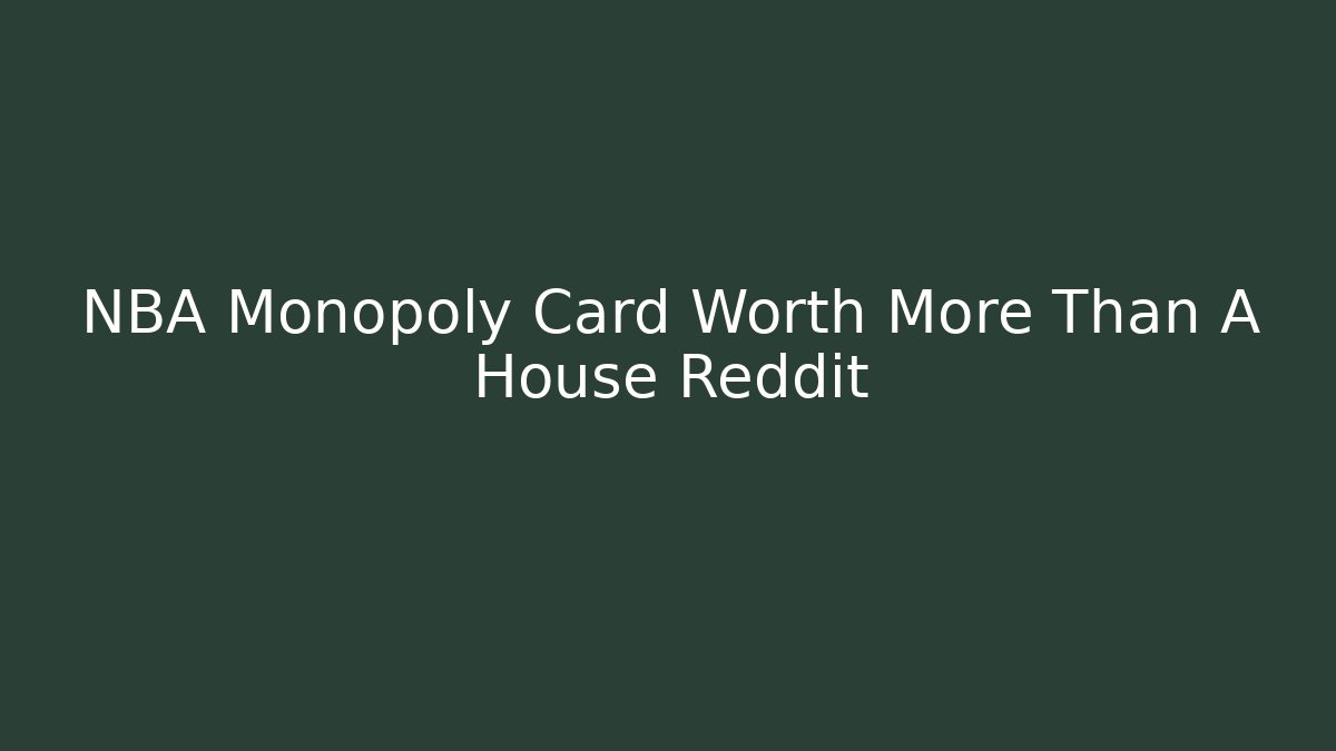 NBA Monopoly Card Worth More Than A House Reddit