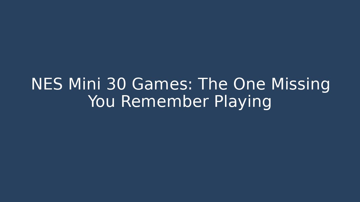 NES Mini 30 Games: The One Missing You Remember Playing
