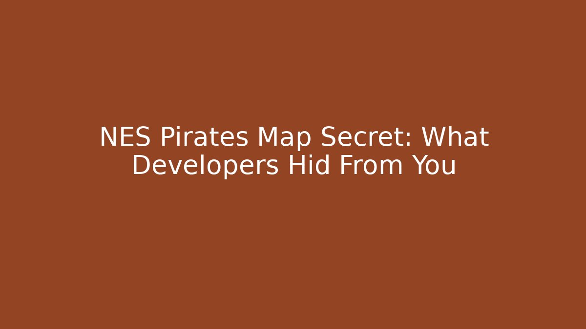 NES Pirates Map Secret: What Developers Hid From You