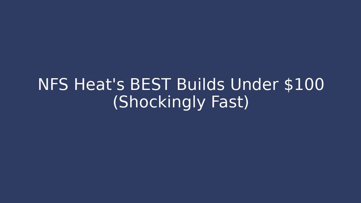 NFS Heat's BEST Builds Under $100 (Shockingly Fast) - Vintage E-Juice