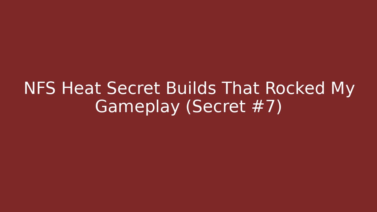 NFS Heat Secret Builds That Rocked My Gameplay (Secret #7)