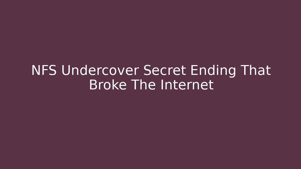 NFS Undercover Secret Ending That Broke The Internet