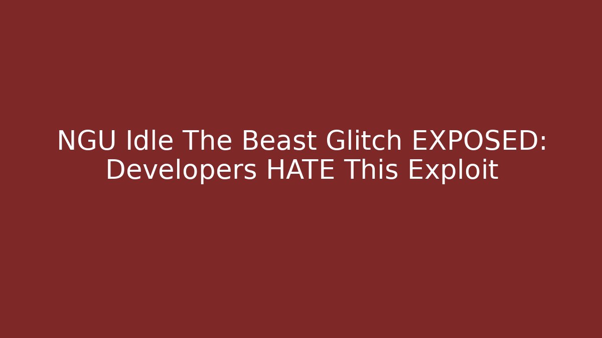 NGU Idle The Beast Glitch EXPOSED: Developers HATE This Exploit - Vintage E-Juice