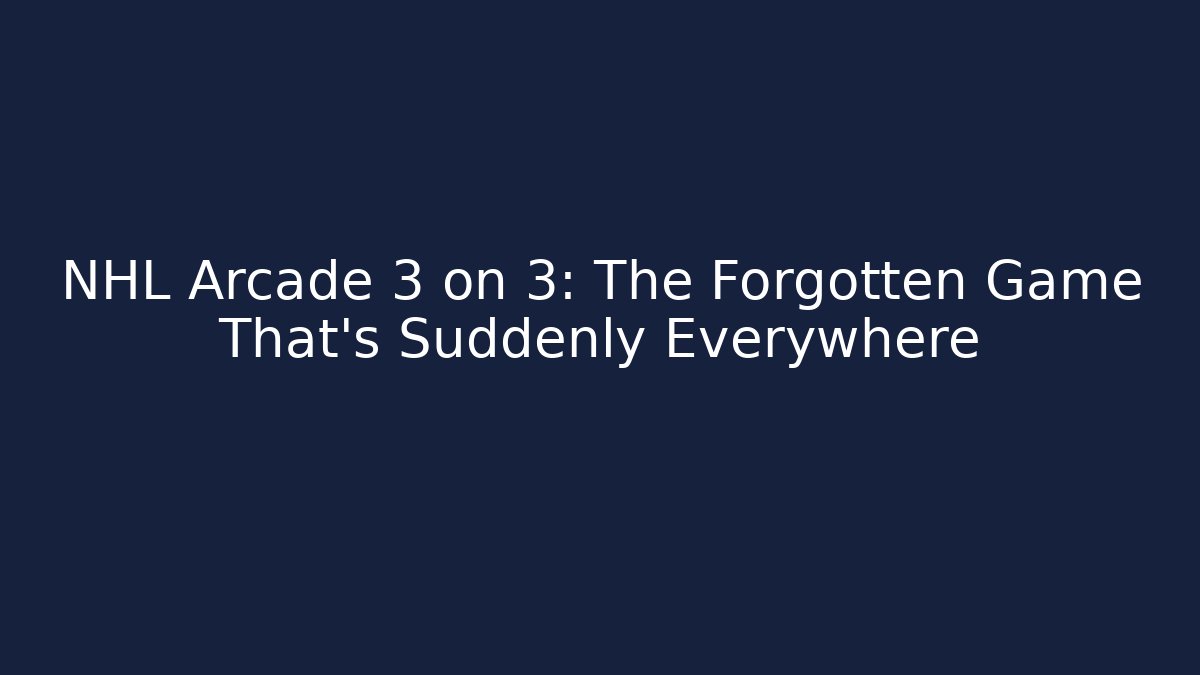 NHL Arcade 3 on 3: The Forgotten Game That's Suddenly Everywhere