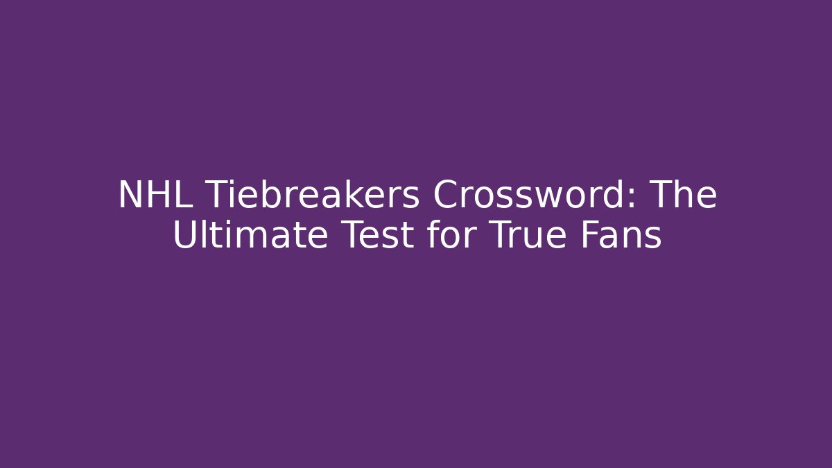 NHL Tiebreakers Crossword: The Ultimate Test for True Fans - Vintage E-Juice