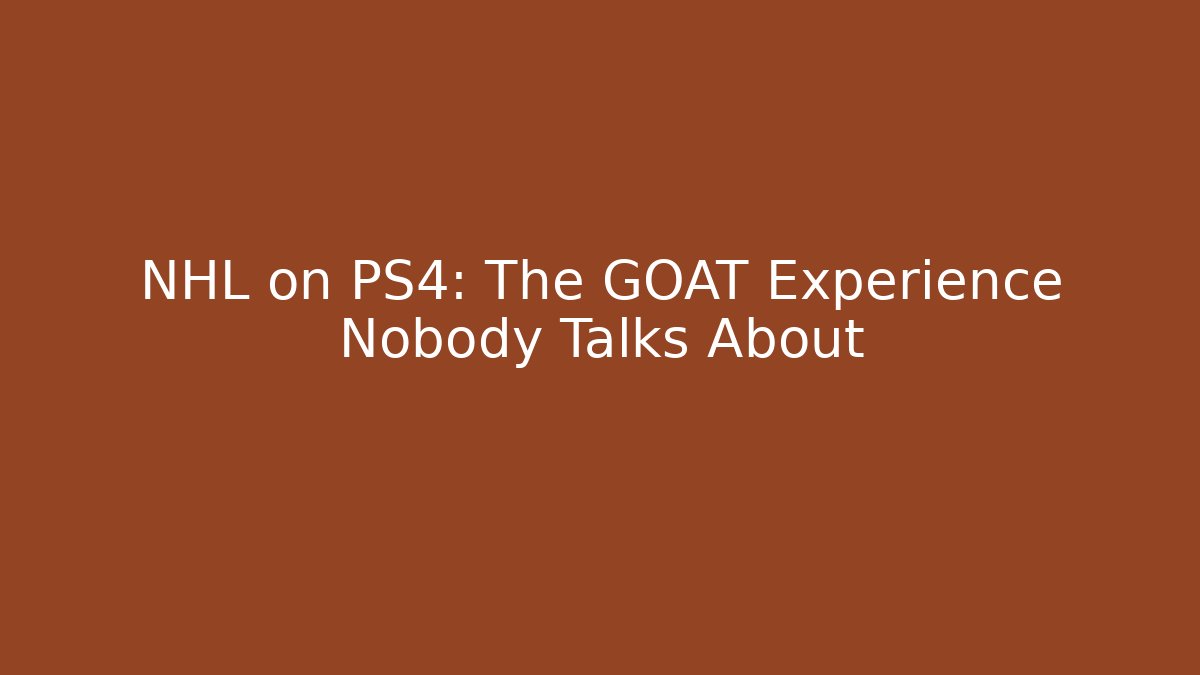 NHL on PS4: The GOAT Experience Nobody Talks About