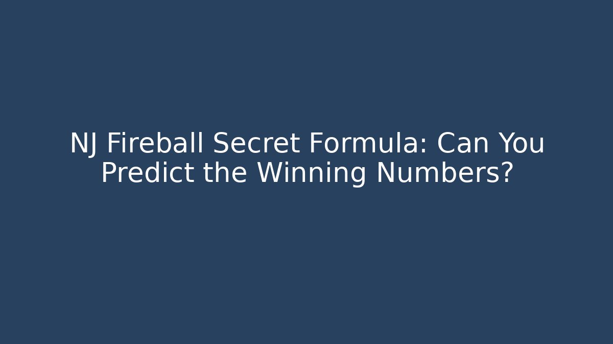 NJ Fireball Secret Formula: Can You Predict the Winning Numbers?