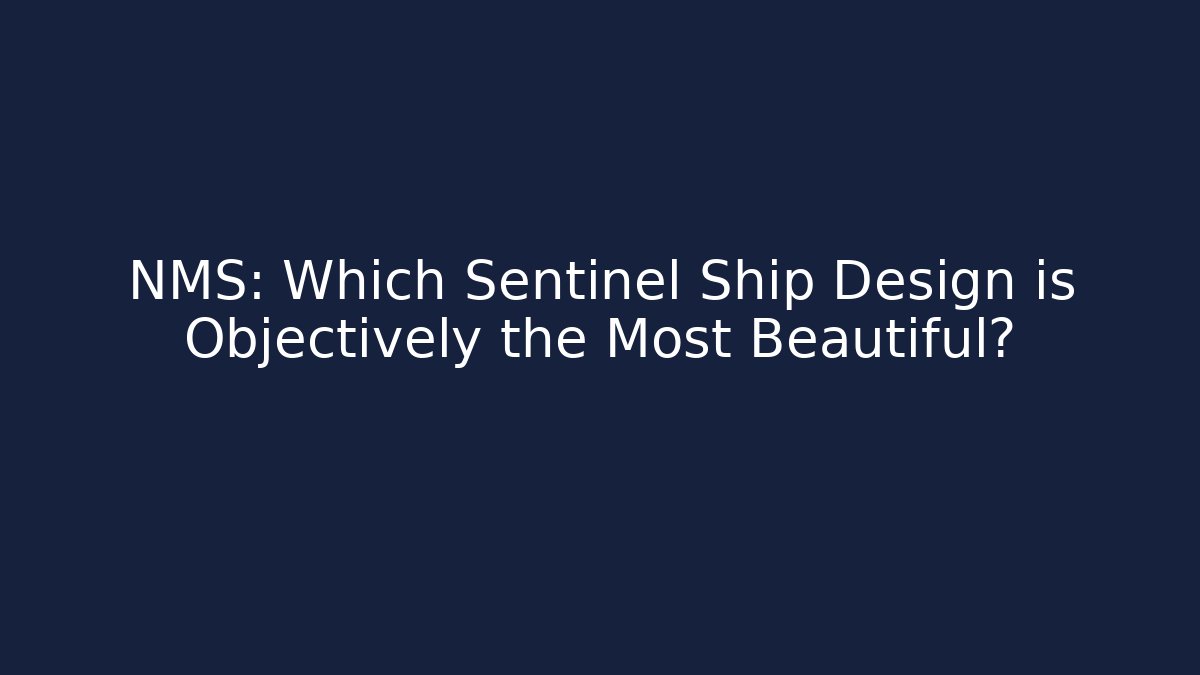NMS: Which Sentinel Ship Design is Objectively the Most Beautiful?