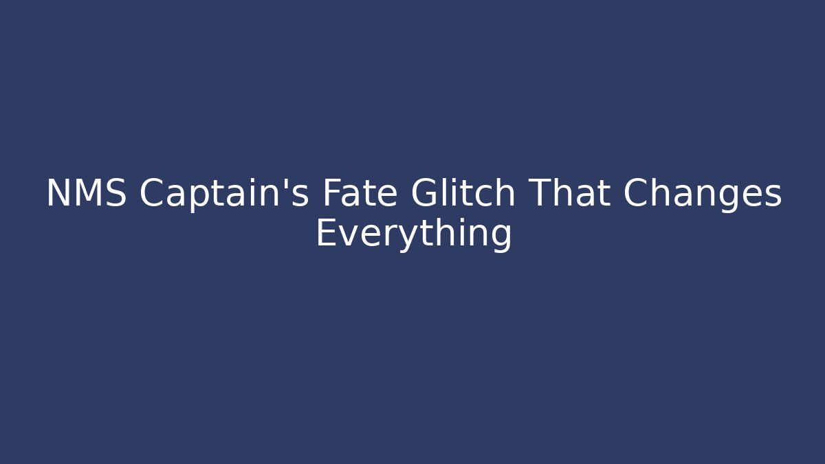 NMS Captain's Fate Glitch That Changes Everything - Vintage E-Juice