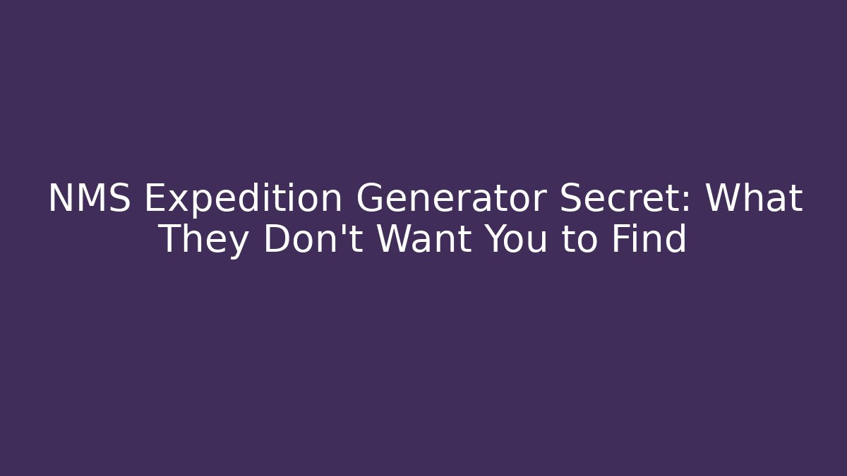 NMS Expedition Generator Secret: What They Don't Want You to Find