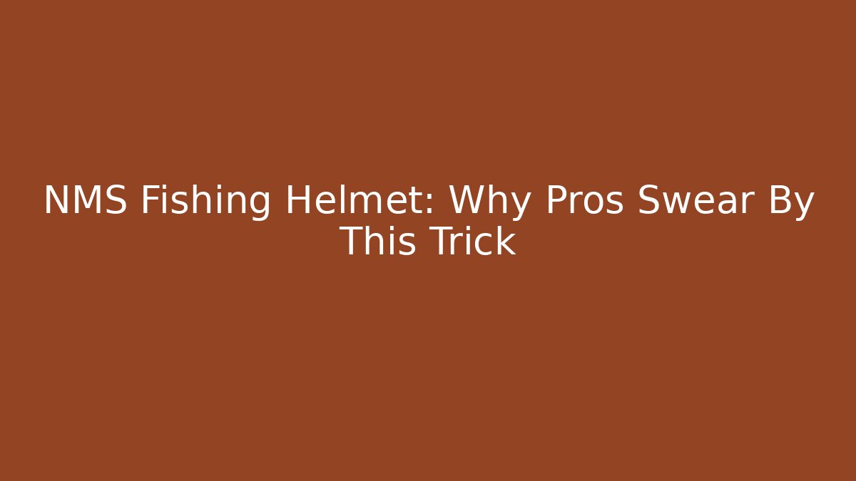 NMS Fishing Helmet: Why Pros Swear By This Trick