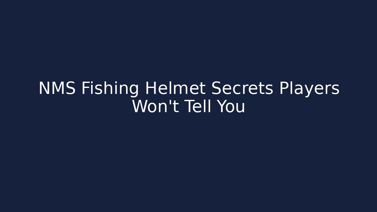 NMS Fishing Helmet Secrets Players Won’t Tell You