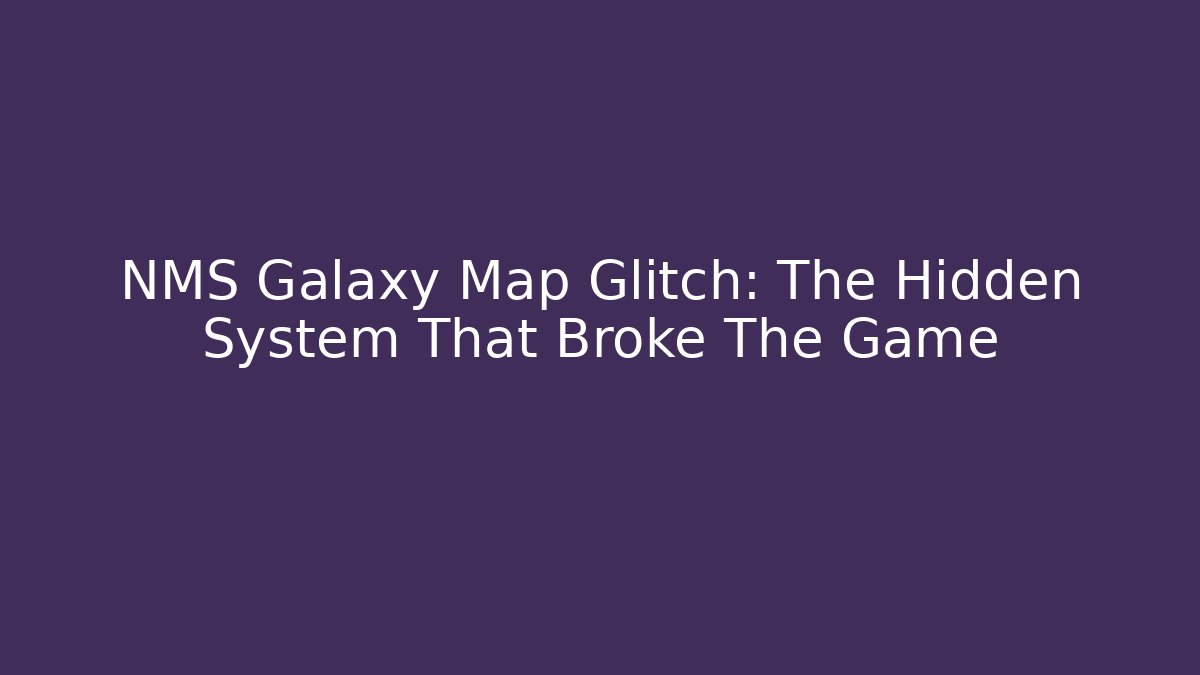 NMS Galaxy Map Glitch: The Hidden System That Broke The Game