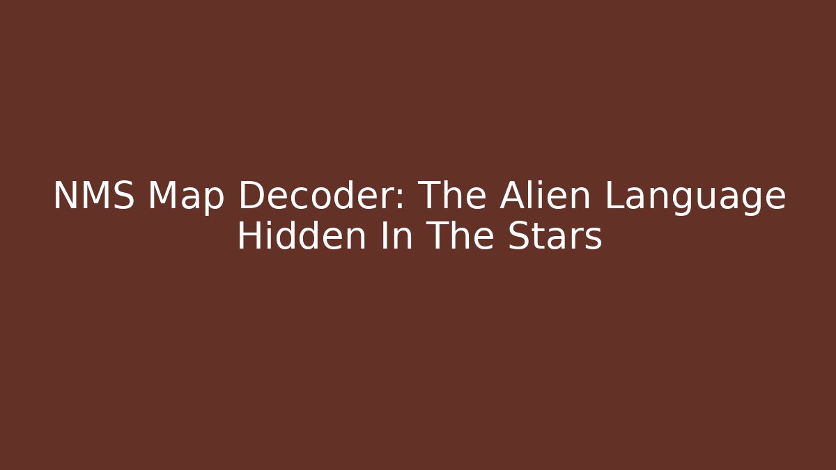 NMS Map Decoder: The Alien Language Hidden In The Stars