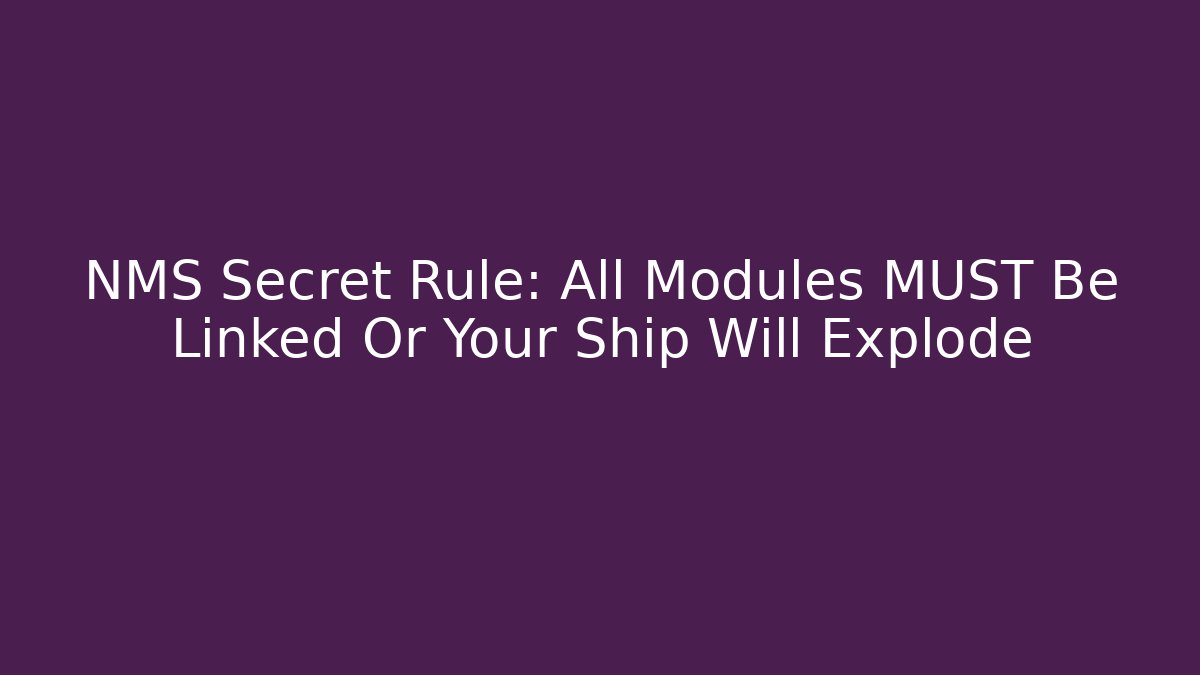 NMS Secret Rule: All Modules MUST Be Linked Or Your Ship Will Explode
