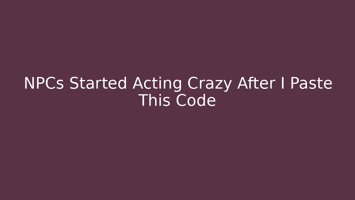NPCs Started Acting Crazy After I Paste This Code - Vintage E-Juice
