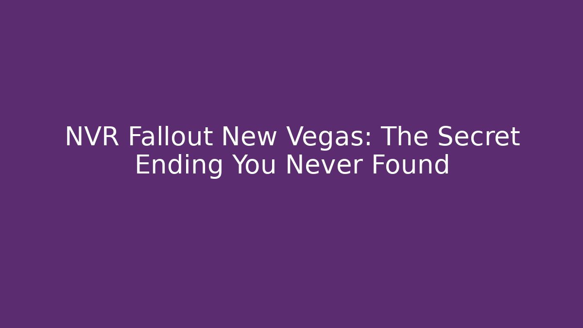 NVR Fallout New Vegas: The Secret Ending You Never Found