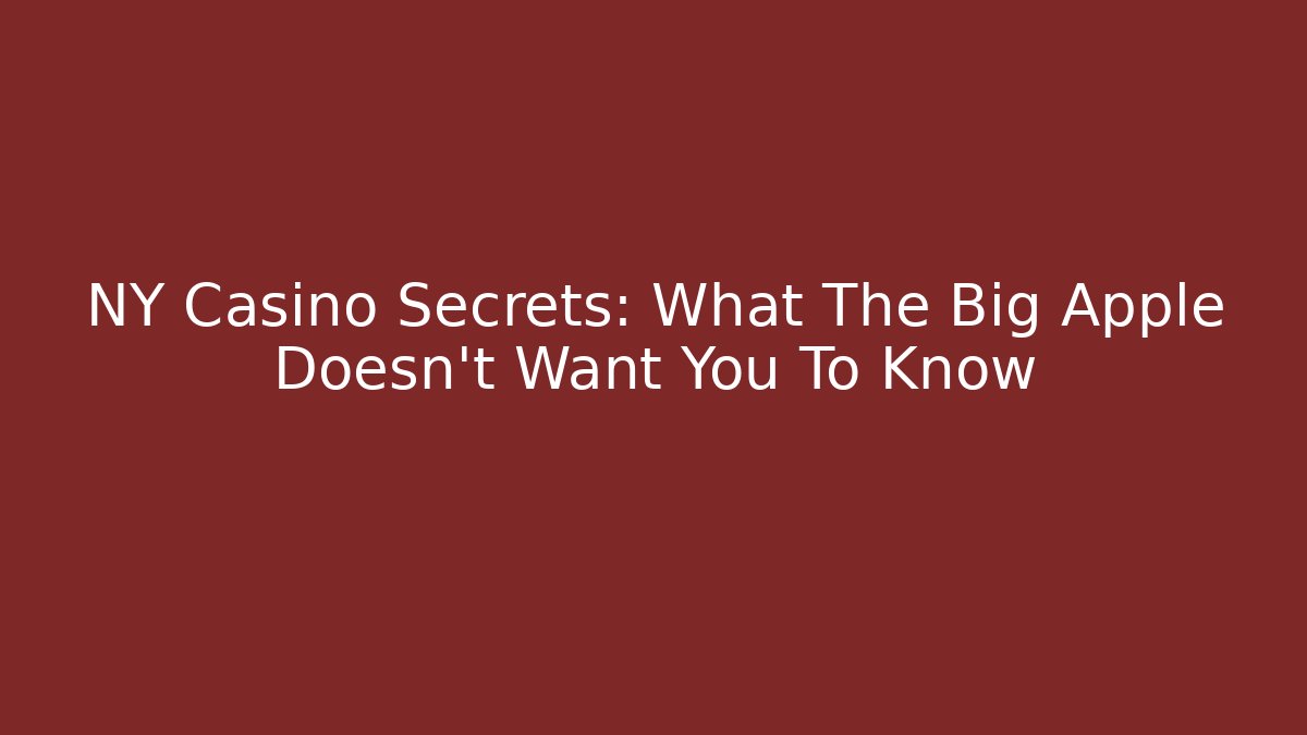 NY Casino Secrets: What The Big Apple Doesn't Want You To Know