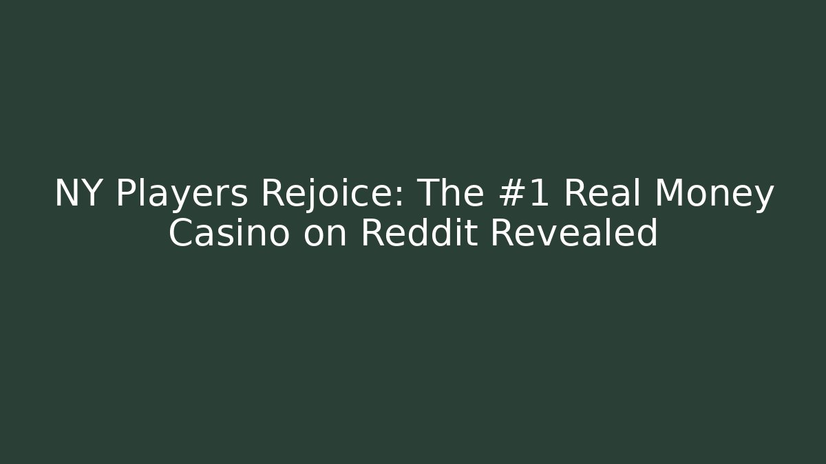 NY Players Rejoice: The #1 Real Money Casino on Reddit Revealed