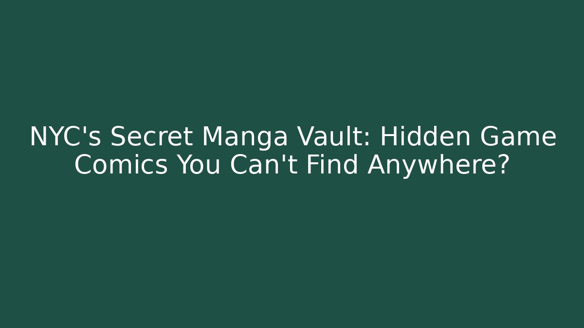 NYC's Secret Manga Vault: Hidden Game Comics You Can't Find Anywhere?