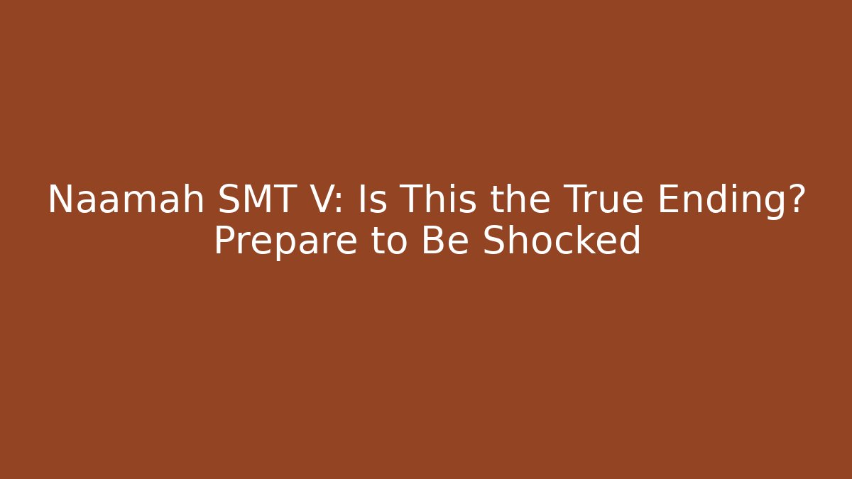 Naamah SMT V: Is This the True Ending? Prepare to Be Shocked - Vintage E-Juice